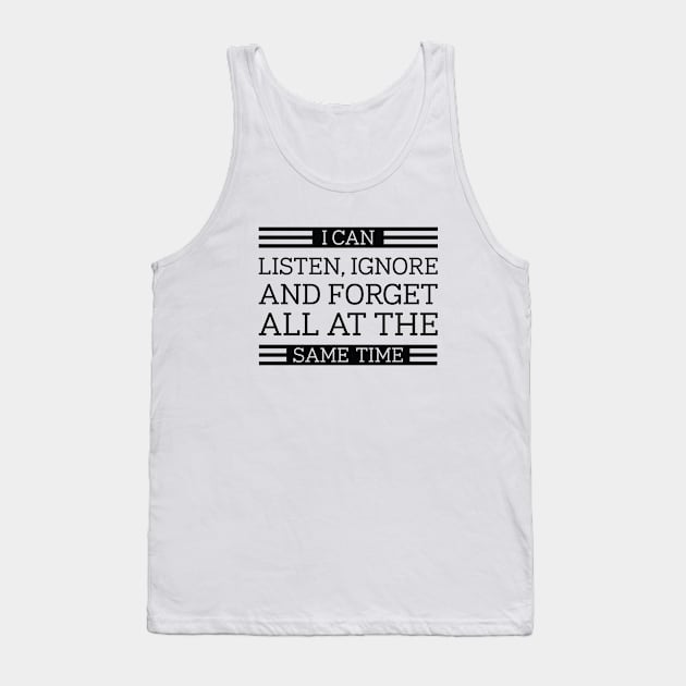 Listen Ignore Forget Tank Top by LuckyFoxDesigns